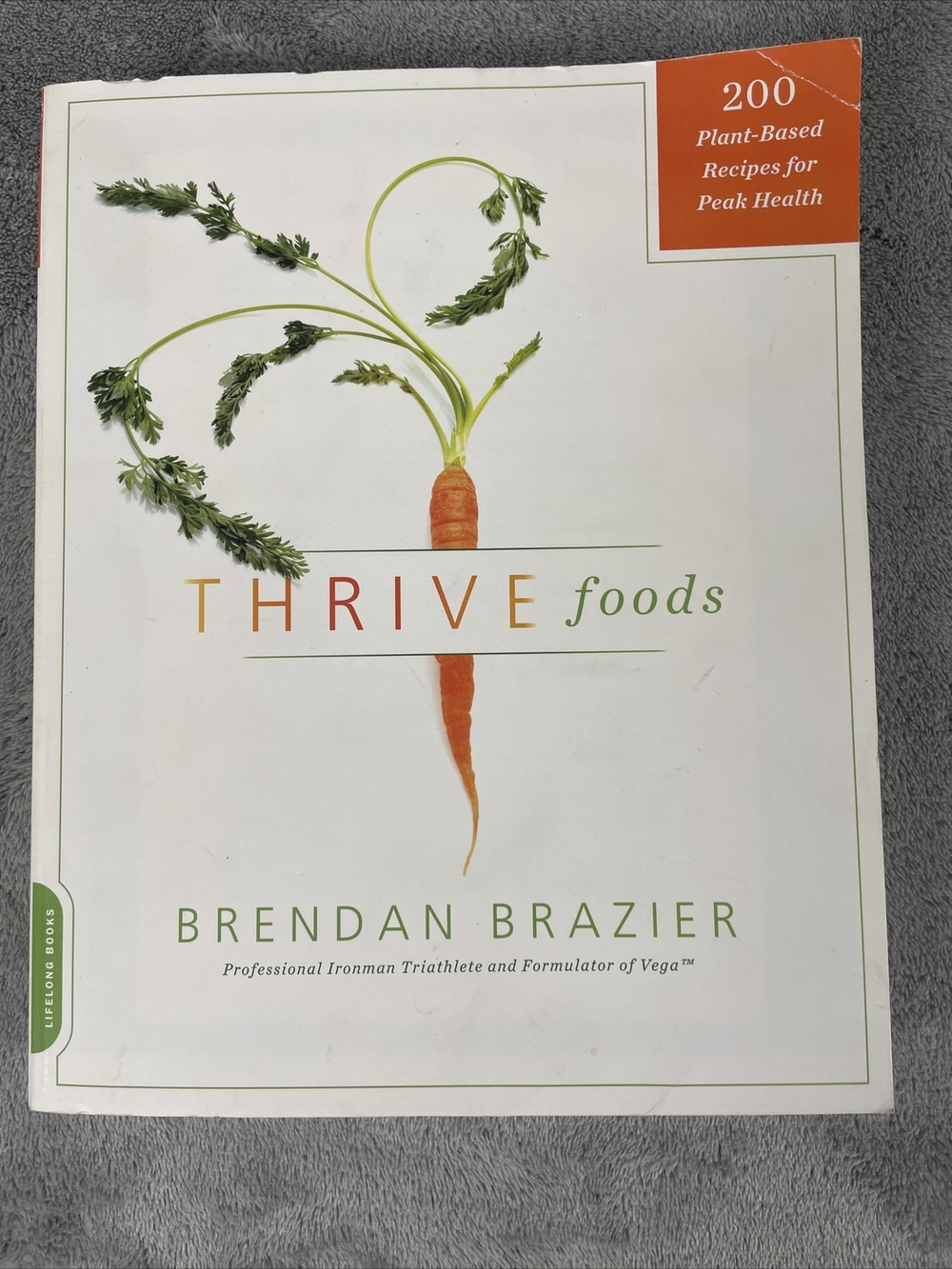 Thrive Foods : 200 Plant-Based Recipes for Peak Health by Brendan Brazier (2011,